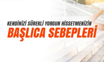 Kendinizi sürekli yorgun hissetmenizin başlıca sebepleri